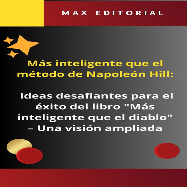 Más inteligente que el método de Napoleón Hill: Ideas desafiantes para el éxito del libro «Más inteligente que el diablo», Max Editorial