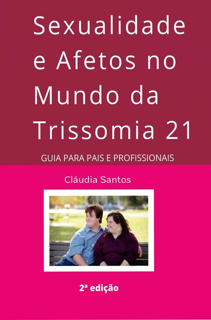 Sexualidade e Afetos no Mundo da Trissomia 21, Cláudia Santos