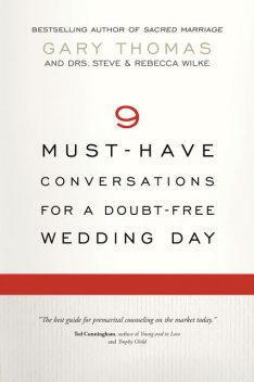 9 Must-Have Conversations for a Doubt-Free Wedding Day, Gary Thomas, Rebecca Wilke, Steve Wilke
