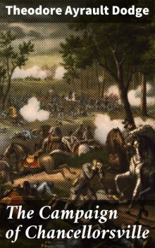 The Campaign of Chancellorsville, Theodore Ayrault Dodge
