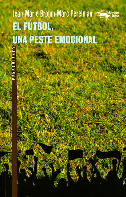 El fútbol, una peste emocional, Jean-Marie Brohm, Marc Perelman