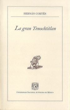 La gran Tenochtitlan, Hernán Cortés, Ernesto de la Torre Villar