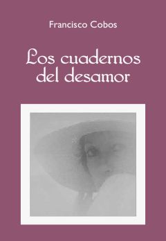 Los cuadernos del desamor, Francisco Cobos