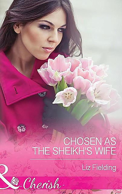 Chosen As The Sheikh's Wife, Liz Fielding