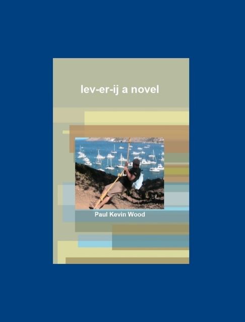 lev-er-ij a novel, Paul Wood