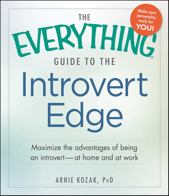 The Everything Guide to the Introvert Edge, Arnie Kozak