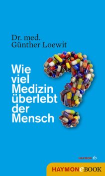 Wie viel Medizin überlebt der Mensch, Günther Loewit