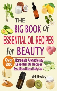 The Big Book Of Essential Oil Recipes For Beauty, Mel Hawley