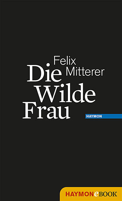 Die Wilde Frau, Felix Mitterer