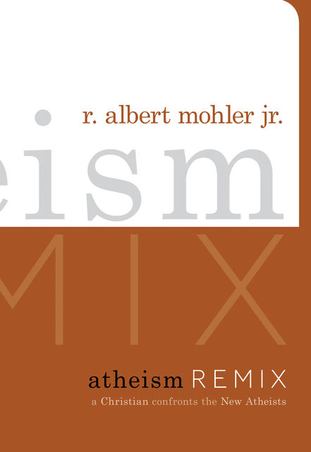 Atheism Remix, R. Albert Mohler Jr.