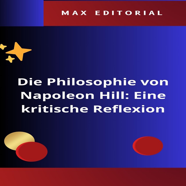 Die Philosophie von Napoleon Hill: Eine kritische Reflexion, Max Editorial