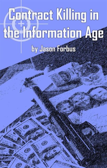Contract Killing in the Information Age, Jason Forbus
