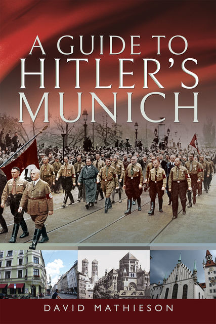 A Guide to Hitler's Munich, David Mathieson