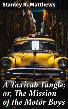 A Taxicab Tangle; or, The Mission of the Motor Boys Brave and Bold Weekly No. 362, NA
