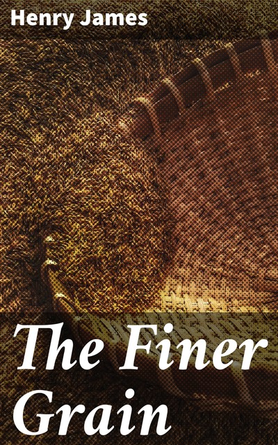 The Finer Grain, Henry James