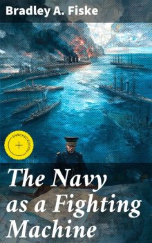 The Navy as a Fighting Machine, Bradley A.Fiske