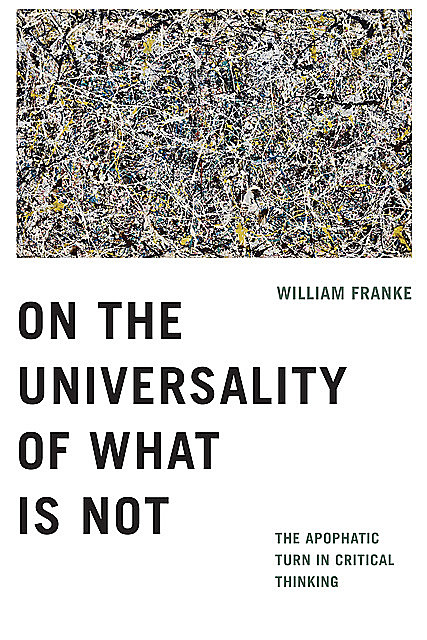 On the Universality of What Is Not, William Franke