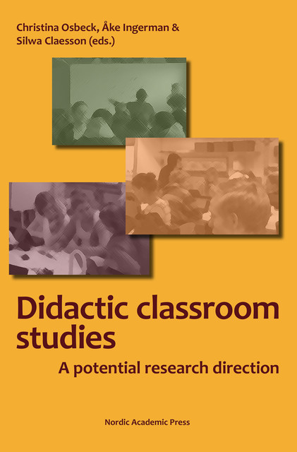Classroom studies in didactics, Christina Osbeck, Silwa Claesson, Åke Ingerman