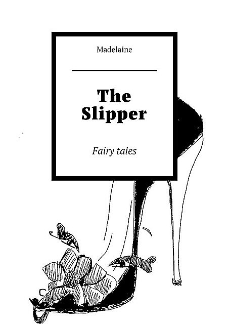 The Slipper. Fairy tales, Madelaine