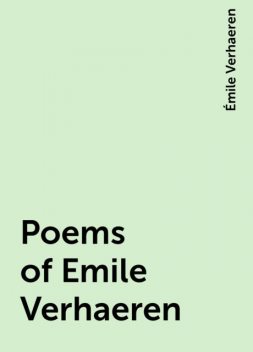 Poems of Emile Verhaeren, Émile Verhaeren