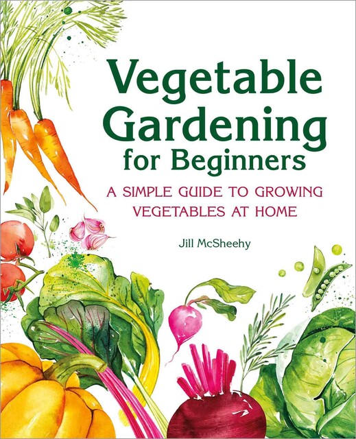 Vegetable Gardening for Beginners, Jill McSheehy