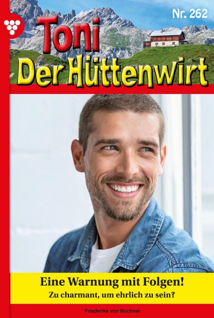 Toni der Hüttenwirt 262 – Heimatroman, Friederike von Buchner