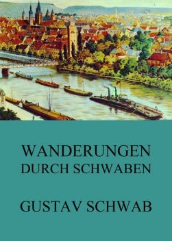 Wanderungen durch Schwaben, Gustav Schwab