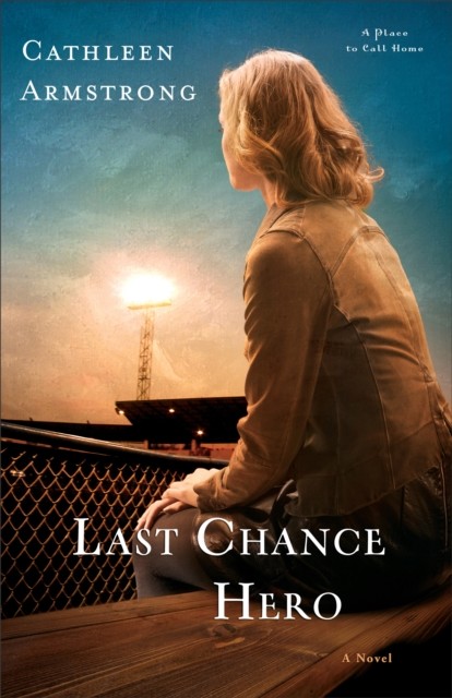 Last Chance Hero (A Place to Call Home Book #4), Cathleen Armstrong