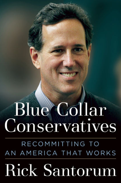 Blue Collar Conservatives, Rick Santorum