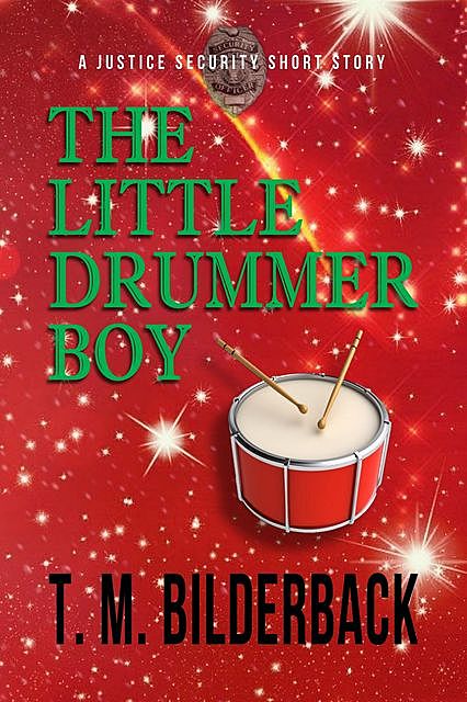 The Little Drummer Boy – A Justice Security Short Story, T.M.Bilderback