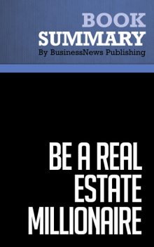 Summary: Be a Real Estate Millionaire Dean Graziosi, Must Read Summaries