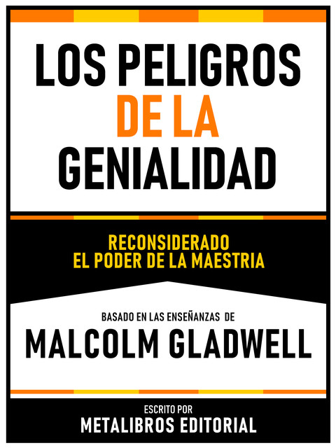 Los Peligros De La Genialidad – Basado En Las Enseñanzas De Malcolm Gladwell, Metalibros Editorial