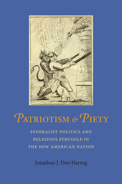 Patriotism and Piety, Jonathan J.Den Hartog