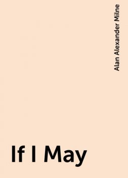 If I May, Alan Alexander Milne