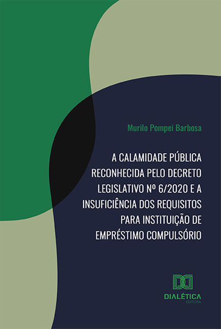 A calamidade pública reconhecida pelo Decreto Legislativo nº 6/2020 e a insuficiência dos requisitos para instituição de empréstimo compulsório, Murilo Pompei Barbosa