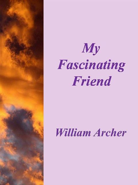 My Fascinating Friend, William Archer
