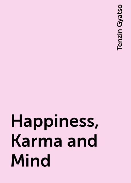 Happiness, Karma and Mind, Tenzin Gyatso