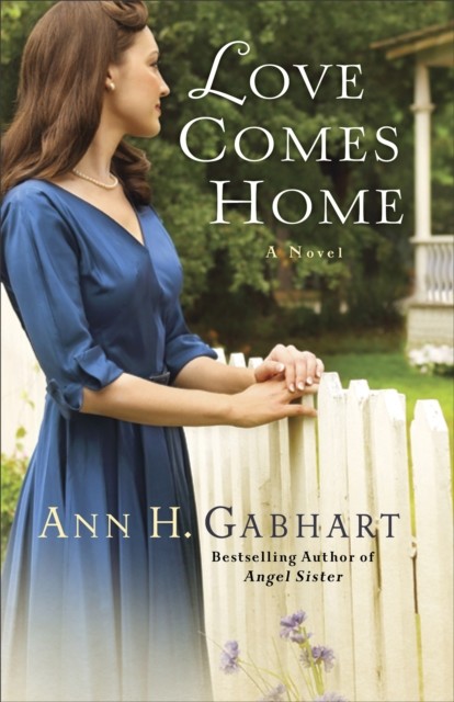 Love Comes Home (Rosey Corner Book #3), Ann H. Gabhart
