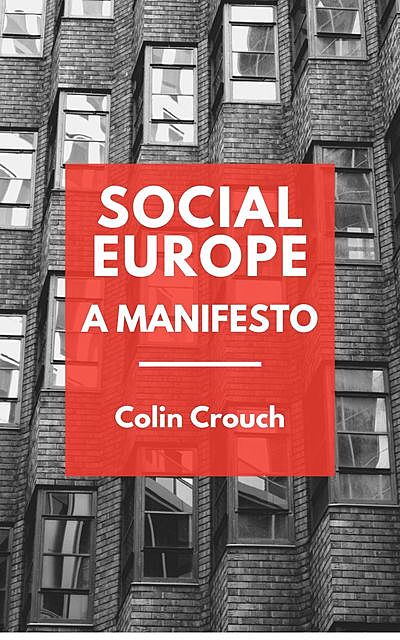 Social Europe – A Manifesto, Colin Crouch