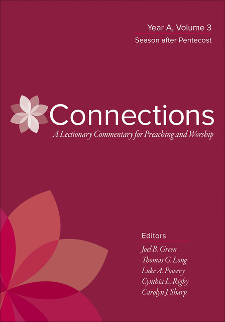 Connections: A Lectionary Commentary for Preaching and Worship, Joel B. Green, Thomas G. Long, Luke A. Powery, Cynthia L. Rigby, Carolyn J. Sharp
