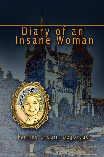 Diary of an Insane Woman, Pauline Drouin Degorgue
