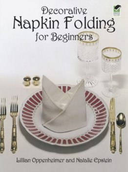 Decorative Napkin Folding for Beginners, Lillian Oppenheimer, Natalie Epstein