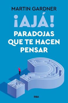 Ajá! Paradojas que te hacen pensar, Martin Gardner