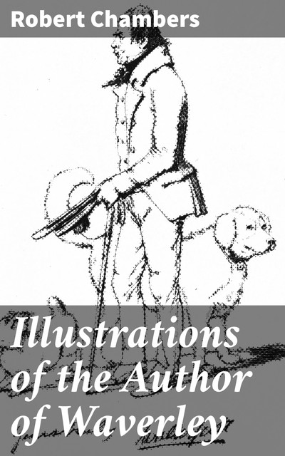 Illustrations of the Author of Waverley, Robert William Chambers