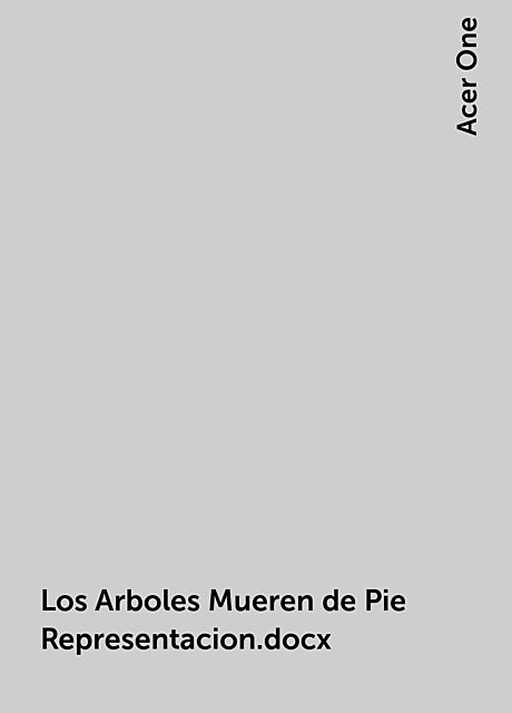 Los Arboles Mueren de Pie Representacion.docx, Acer One
