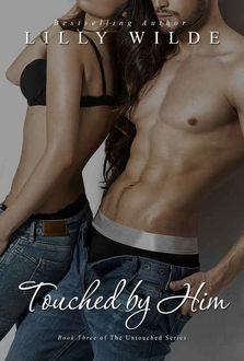 Touched By Him (The Untouched Series Book 3), Lilly Wilde