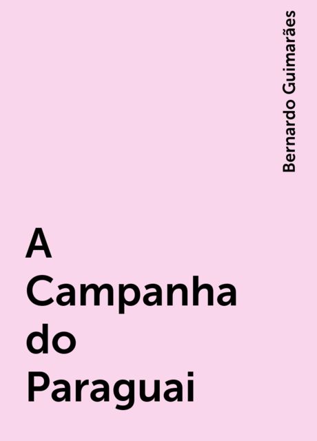 A Campanha do Paraguai, Bernardo Guimarães