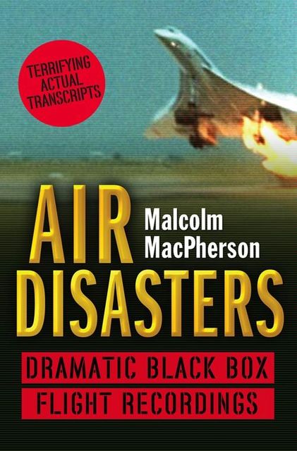 Air Disasters: Dramatic black box flight recordings, Malcolm MacPherson