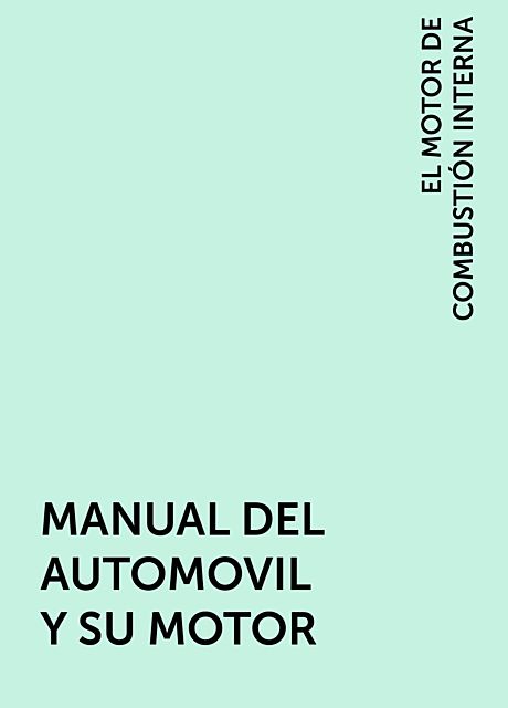 MANUAL DEL AUTOMOVIL Y SU MOTOR, EL MOTOR DE COMBUSTIÓN INTERNA