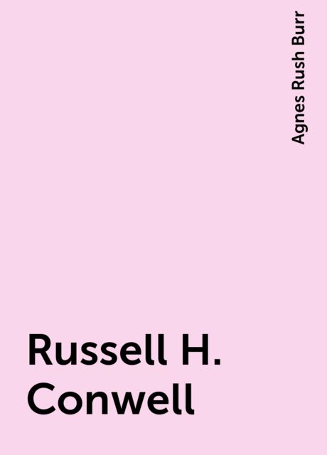 Russell H. Conwell, Agnes Rush Burr